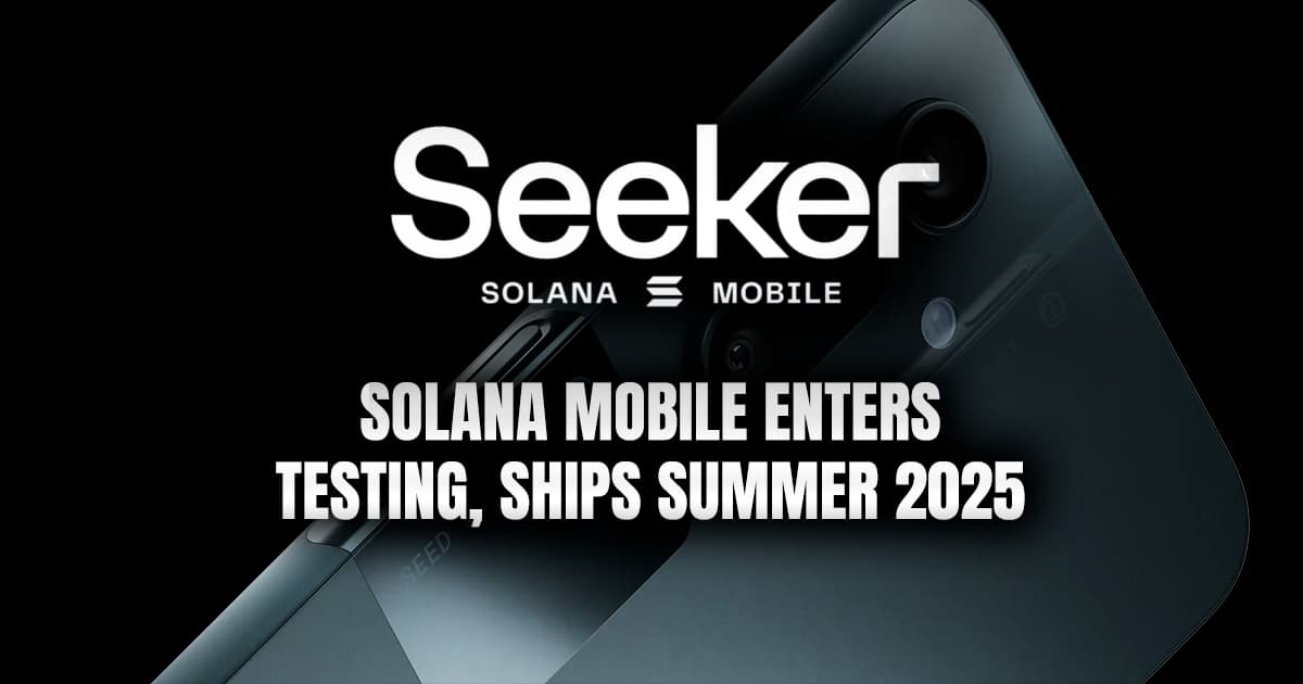 Solana Mobile Enters Testing, Ships Summer 2025