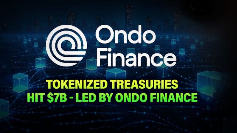 Tokenized Treasuries Hit $7B - Led by Ondo Finance