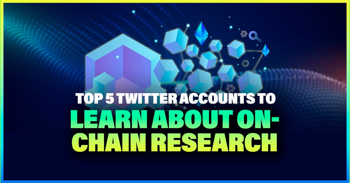 Top 5 Twitter Accounts to Learn About On-chain Research