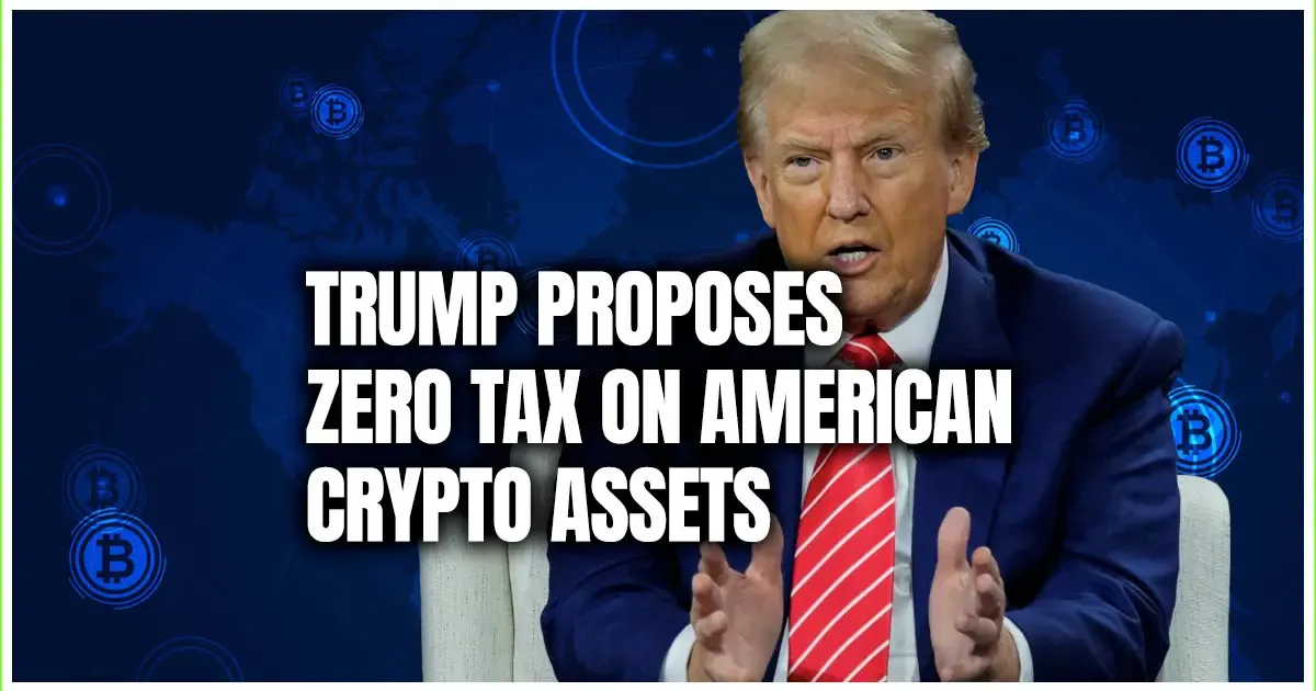 Trump Proposes ZERO Tax on American Crypto Assets