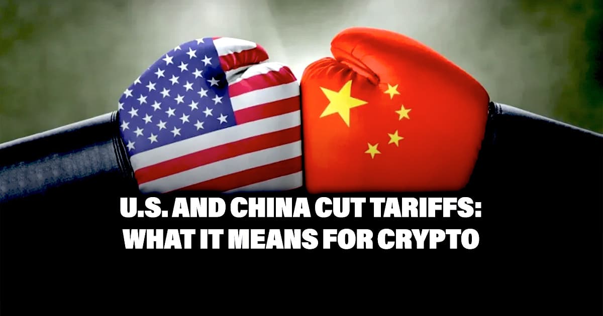 U.S. and China Cut Tariffs: What It Means for Crypto