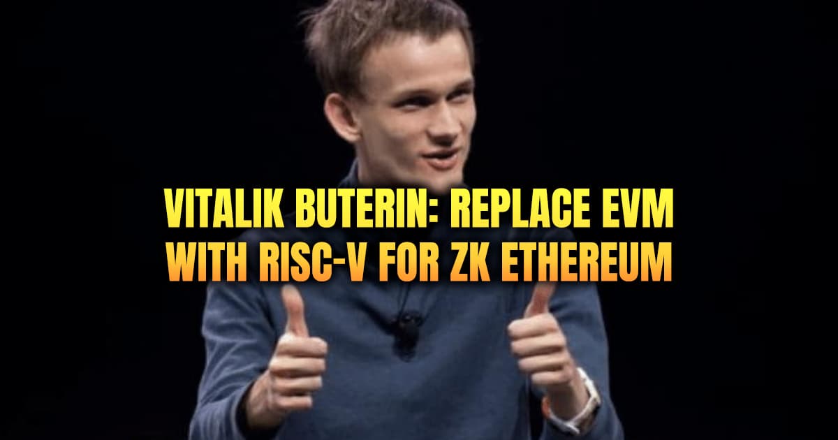 Vitalik Buterin: Replace EVM with RISC-V for ZK Ethereum