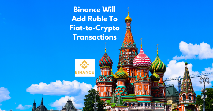 Binance Will Add Ruble To Fiat-to-Crypto Transactions