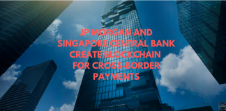JP Morgan and Singapore Central Bank Create Blockchain for Cross-Border Payments