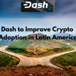 Dash to Improve Crypto Adoption in Latin America