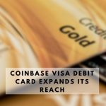Coinbase Visa Debit Card Expands its Reach