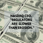 Nasdaq CEO - Regulators are Slower Than Erosion