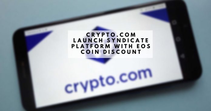 Crypto.com Launch Syndicate Platform with EOS Coin Discount
