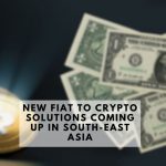 Crypto and fiat Solutions Coming up in South-East Asia