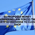 EU Proposed AML Rule Forces Two More Crypto Exchange Out of Business