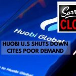 huobi u.s shuts down cites poor demand