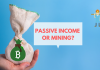 Passive Income or Mining? Let's Examine