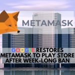MetaMask is Back. Google Had a Change of Heart