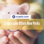 Crypto.com Offers New Perks