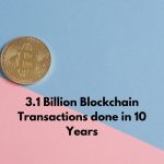 3.1 Billion Blockchain Transactions done in 10 Years