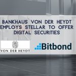 Bankhaus von der Heydt Employs Stellar to Offer Digital Securities with Bitbond