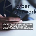 HTC exodus, Kyber Network partner to offer crypto-to-crypto trading