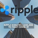 Ripple Donates $200,000 to Fight COVID-19