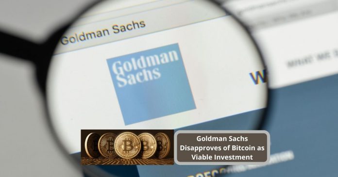 Goldman Sachs Disapproves of Bitcoin as Viable Investment