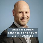 Joseph Lubin Shares Ethereum 2.0 Progress