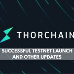 ThorChain successful testnet launch and other updates