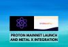 Proton mainnet launch and Metal x integration