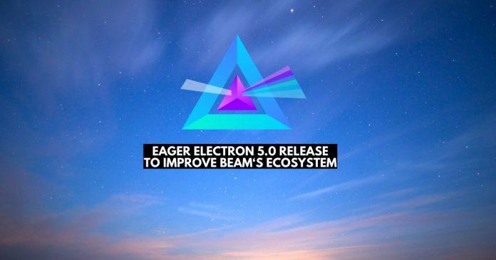 Eager Electron 5.0 release to Improve Beam‘s ecosystem (2)