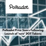 Polkadot Price Soars Following Launch of 'new' DOT Tokens