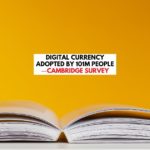 Digital Currency Adopted by 101M People - Cambridge Survey