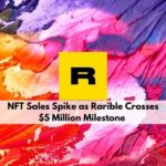 NFT Sales Spike as Rarible Crosses $5 Million Milestone