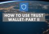 How To Use Trust Wallet- Part II