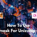 How to Use MetaMask For Uniswap- Part I