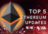 Top 5 Ethereum (ETH) Updates: 4/6 - 4/12
