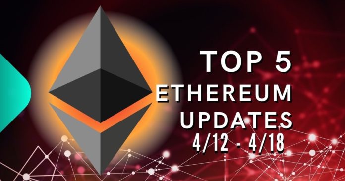 Top 5 Ethereum (ETH) Updates: 4/12 - 4/18