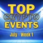 Top Upcoming Crypto Events | July Week 1