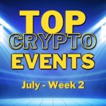 Top Upcoming Crypto Events | July Week 2