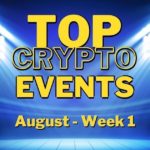 Top Upcoming Crypto Events | August Week 1