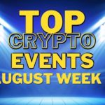 Top Upcoming Crypto Events | August Week 4