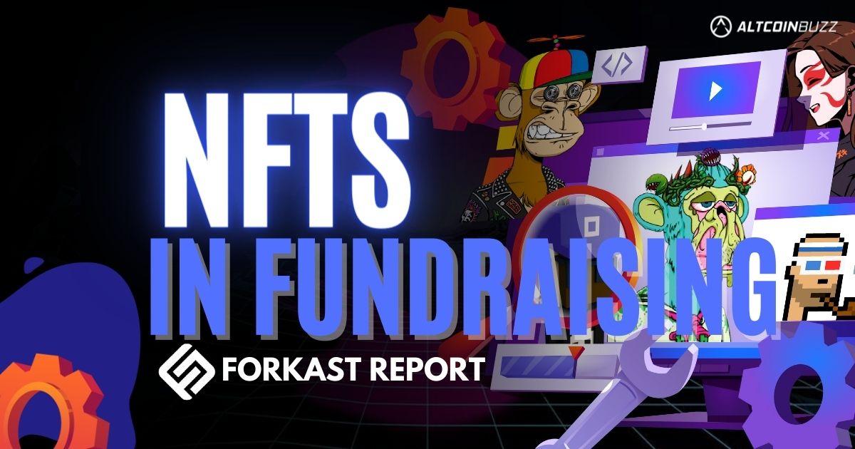 Forkast Report: NFTs Are Influencing Fundraising - NFT - Altcoin Buzz