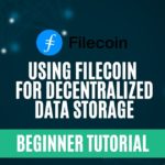 How to Use Filecoin for Decentralized Data Storage