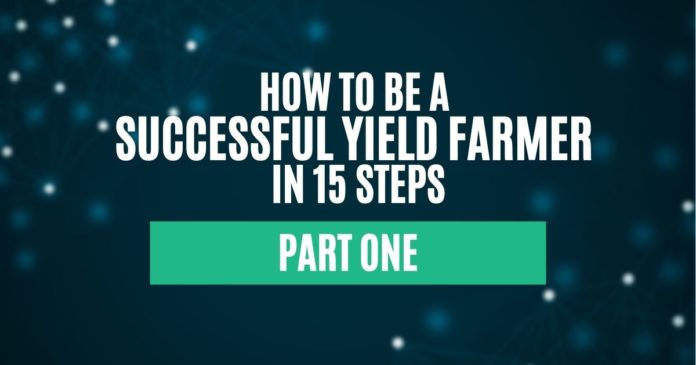 How to Be a Successful Yield Farmer in 15 Steps - Part 1