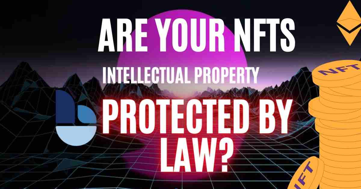 Are Your NFT Intellectual Property Rights Protected?