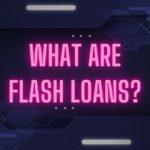What Are Flash Loans?
