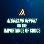 Algorand Report on the Importance of CBDCs