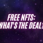 Free NFTS, What’s the Deal?