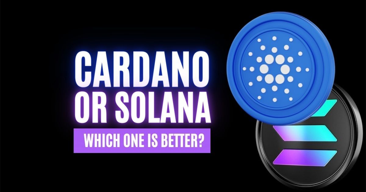 Cardano or Solana – Which Is Better?