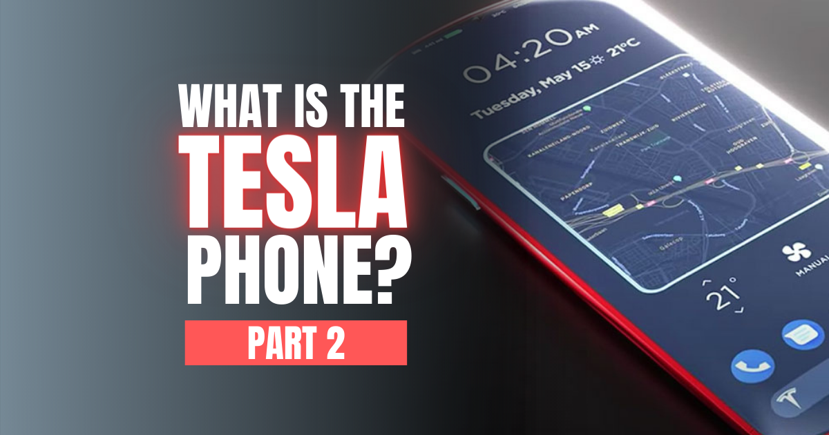 What Is Tesla Phone? Part 2