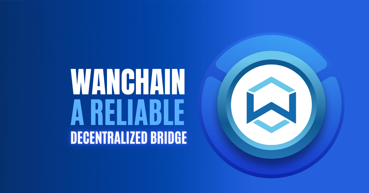 Wanchain: A Reliable Decentralized Bridge