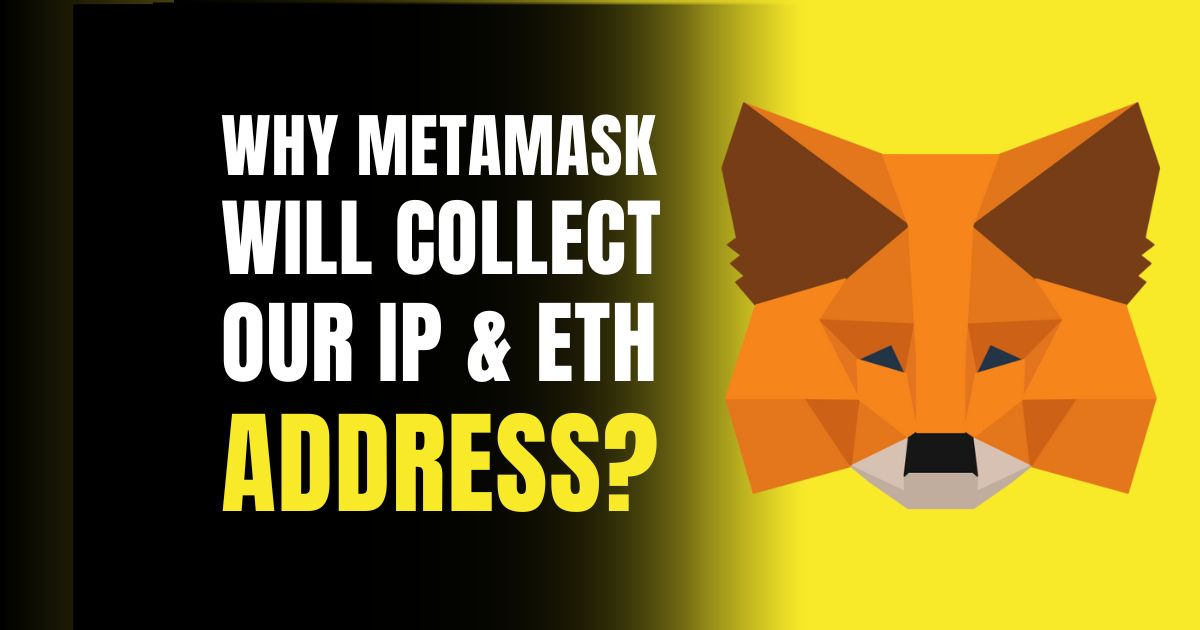 Why Metamask will Collect Our IP and ETH Address?