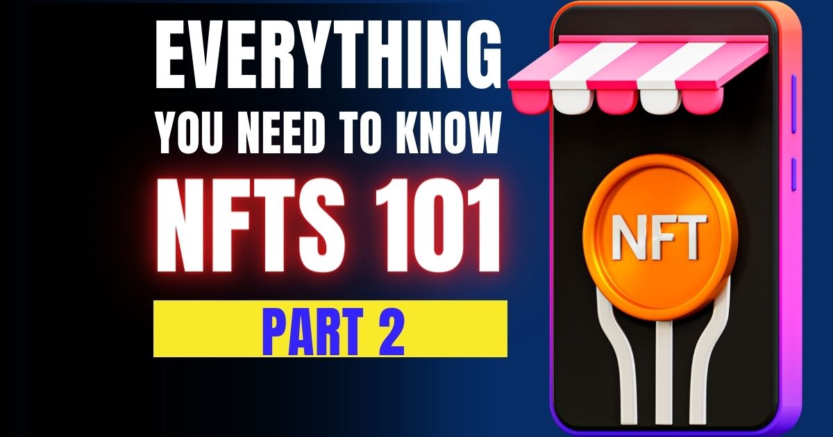 NFTs 101- Everything You Need to Know – Part 2